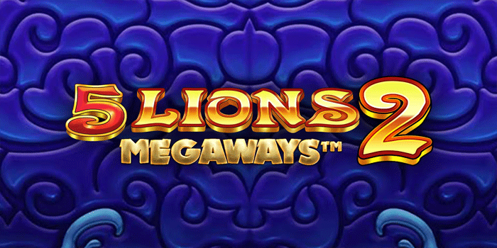 Cara Menikmati Slot 5 Lions Megaways 2 Sebagai Hiburan